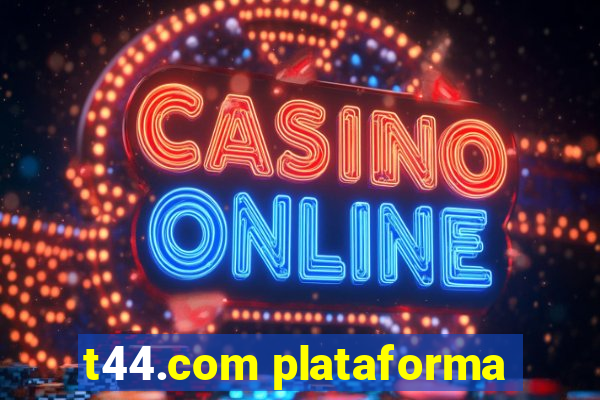 t44.com plataforma